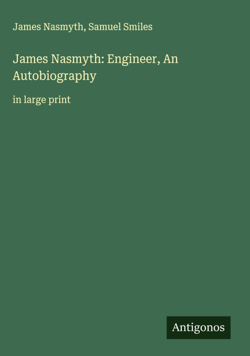Kniha James Nasmyth: Engineer, An Autobiography Samuel Smiles