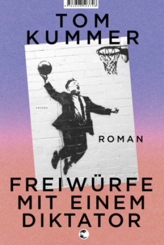 Knjiga Freiwürfe mit einem Diktator Tom Kummer