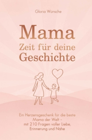 Kniha Mama, Zeit für deine Geschichte Gloria Wünsche