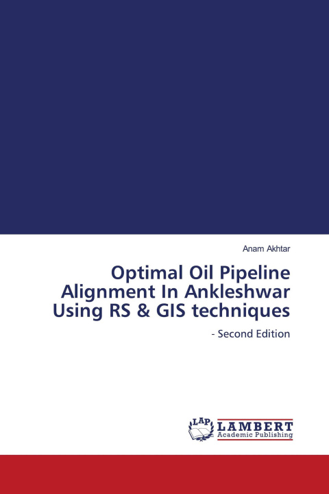 Knjiga Optimal Oil Pipeline Alignment In Ankleshwar Using RS & GIS techniques 