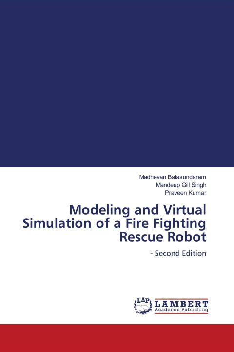 Kniha Modeling and Virtual Simulation of a Fire Fighting Rescue Robot Mandeep Gill Singh