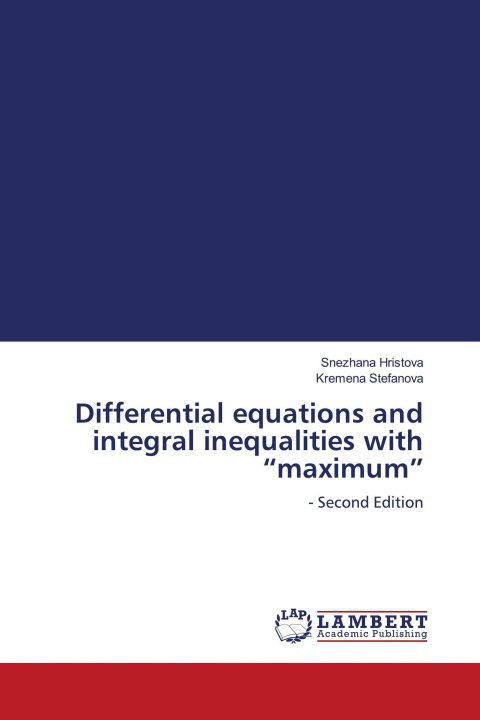 Knjiga Differential equations and integral inequalities with "maximum" Kremena Stefanova