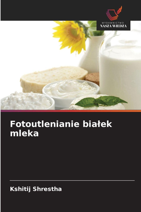 Kniha Fotoutlenianie bia¿ek mleka Kshitij Shrestha