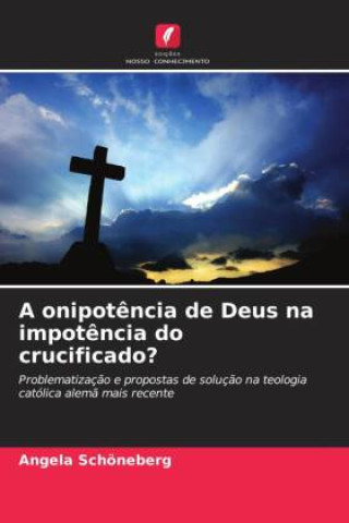 Carte A onipotência de Deus na impotência do crucificado? Angela Schöneberg