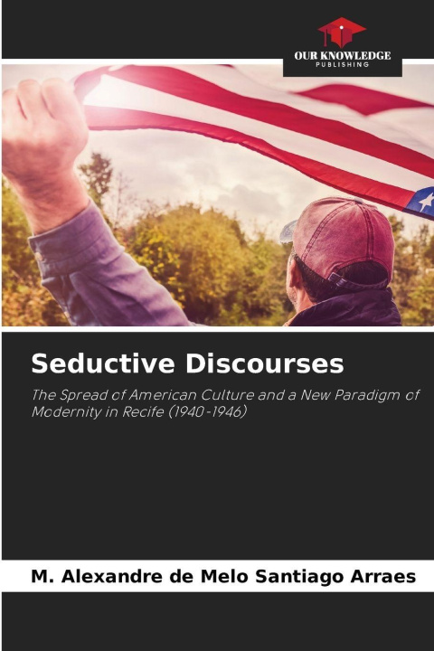 Kniha Seductive Discourses M. Alexandre de Melo Santiago Arraes
