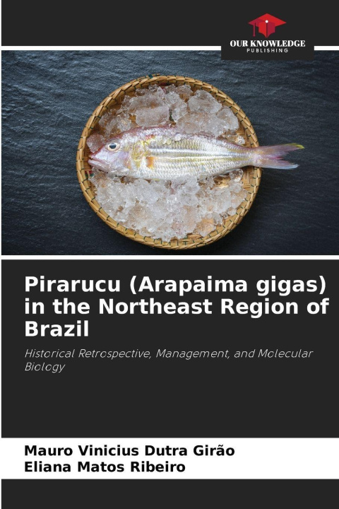 Kniha Pirarucu (Arapaima gigas) in the Northeast Region of Brazil Eliana Matos Ribeiro