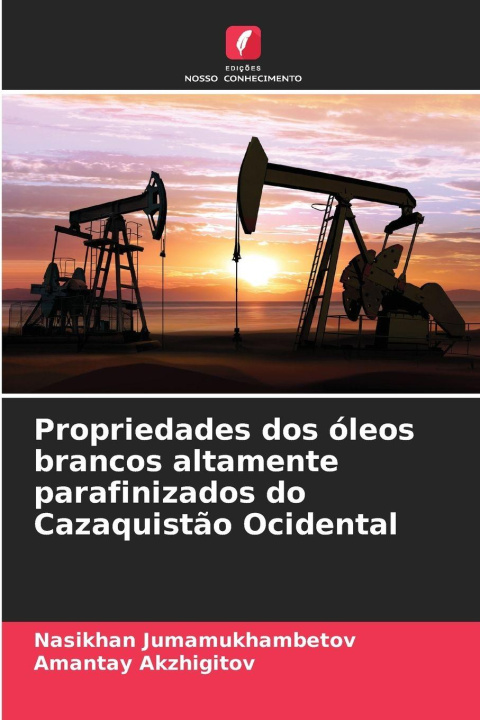Boek Propriedades dos óleos brancos altamente parafinizados do Cazaquistão Ocidental Amantay Akzhigitov