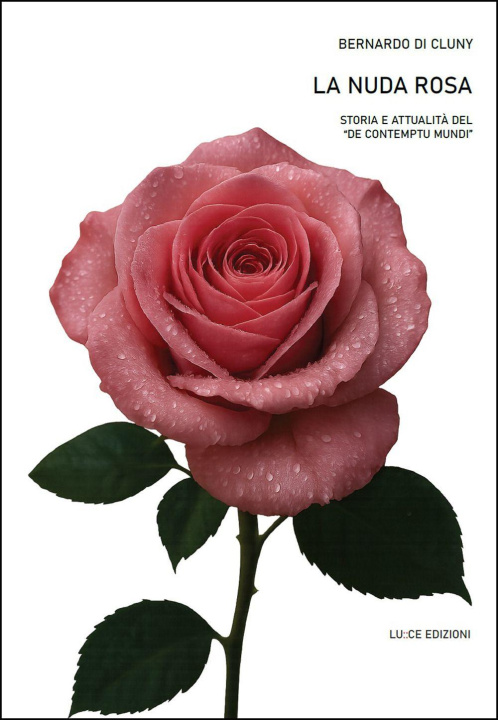 Carte nuda rosa. Storia e attualità del «De contemptu mundi» Bernardo di Cluny