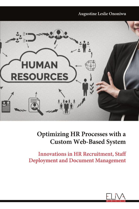 Knjiga Optimizing HR Processes with a Custom Web-Based System Augustine Leslie Ononiwu