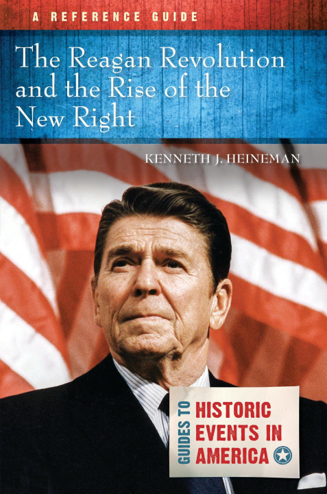 Kniha The Reagan Revolution and the Rise of the New Right Kenneth J. Heineman