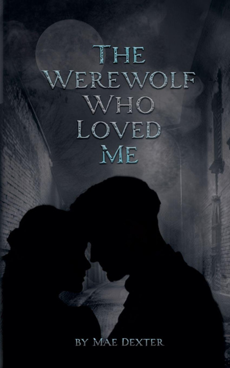 Kniha The Werewolf Who Loved Me Mae Dexter