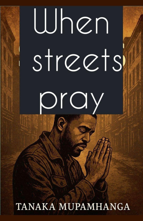 Kniha When Streets Pray Tanaka Mupamhanga