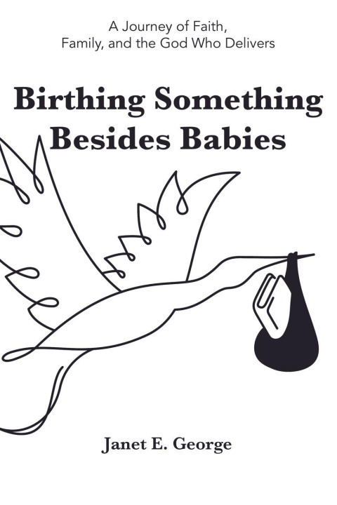 Knjiga Birthing Something Besides Babies Janet E. George