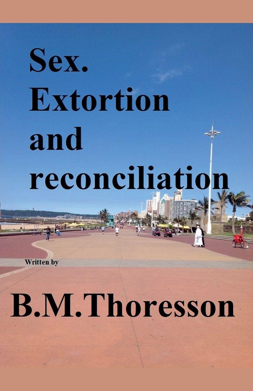 Kniha Sex. Extortion and Reconciliation B.M. Thoresson