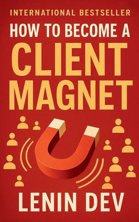 Книга How to Become a Client Magnet Lenin Dev