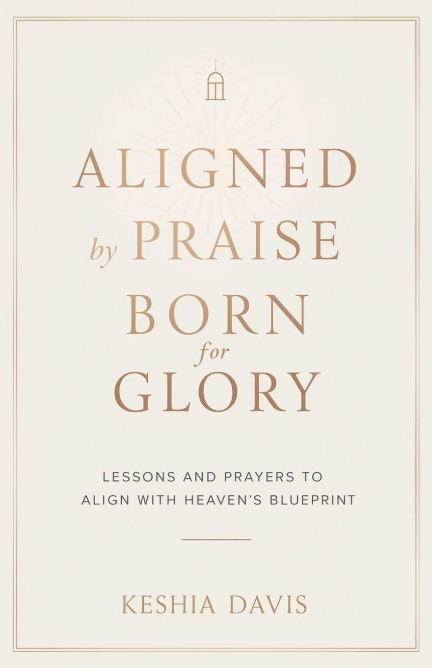 Kniha Aligned by Praise & Born for Glory Keshia Davis