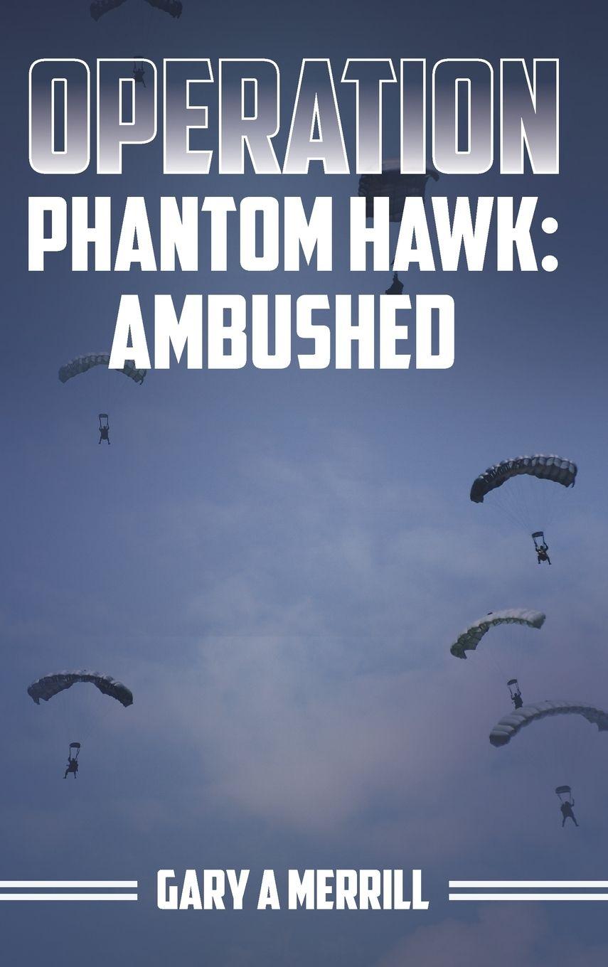Kniha Operation Phantom Hawk Gary A Merrill