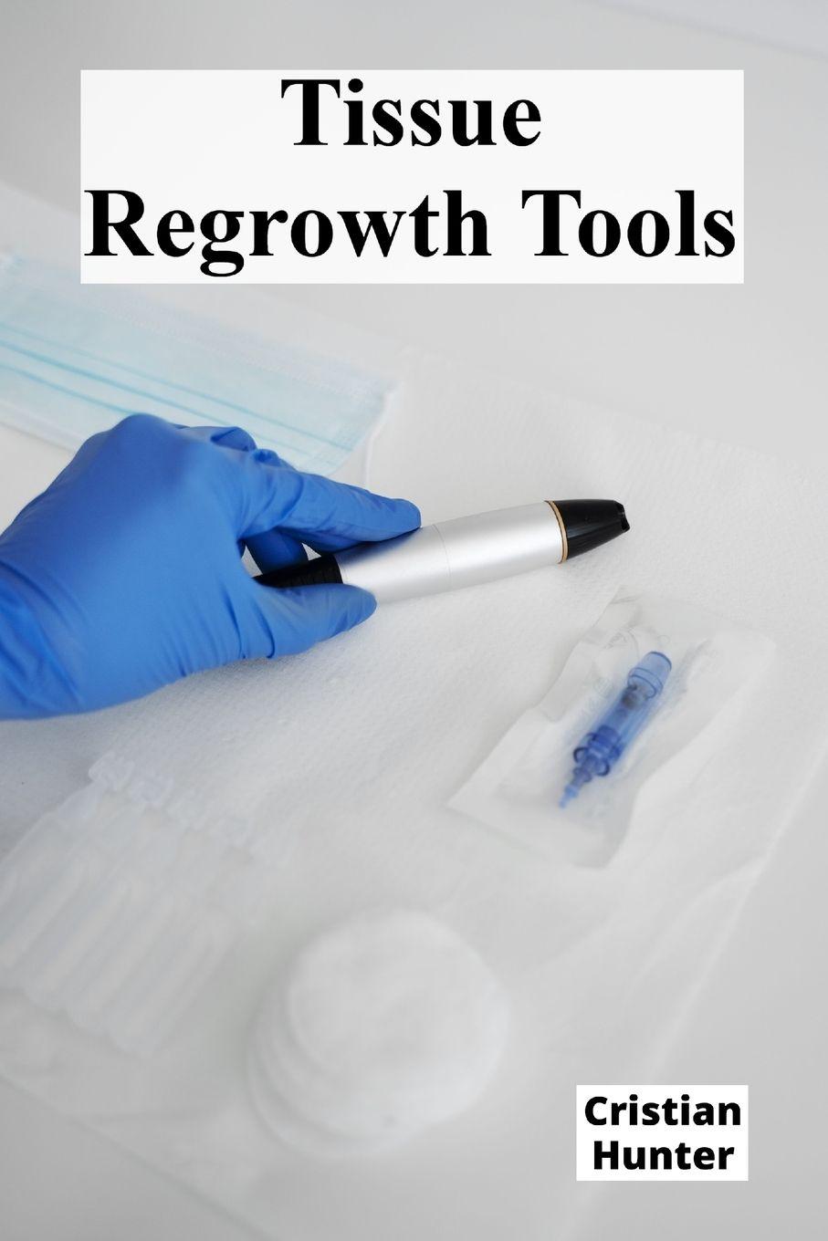 Knjiga Tissue Regrowth Tools Cristian Hunter