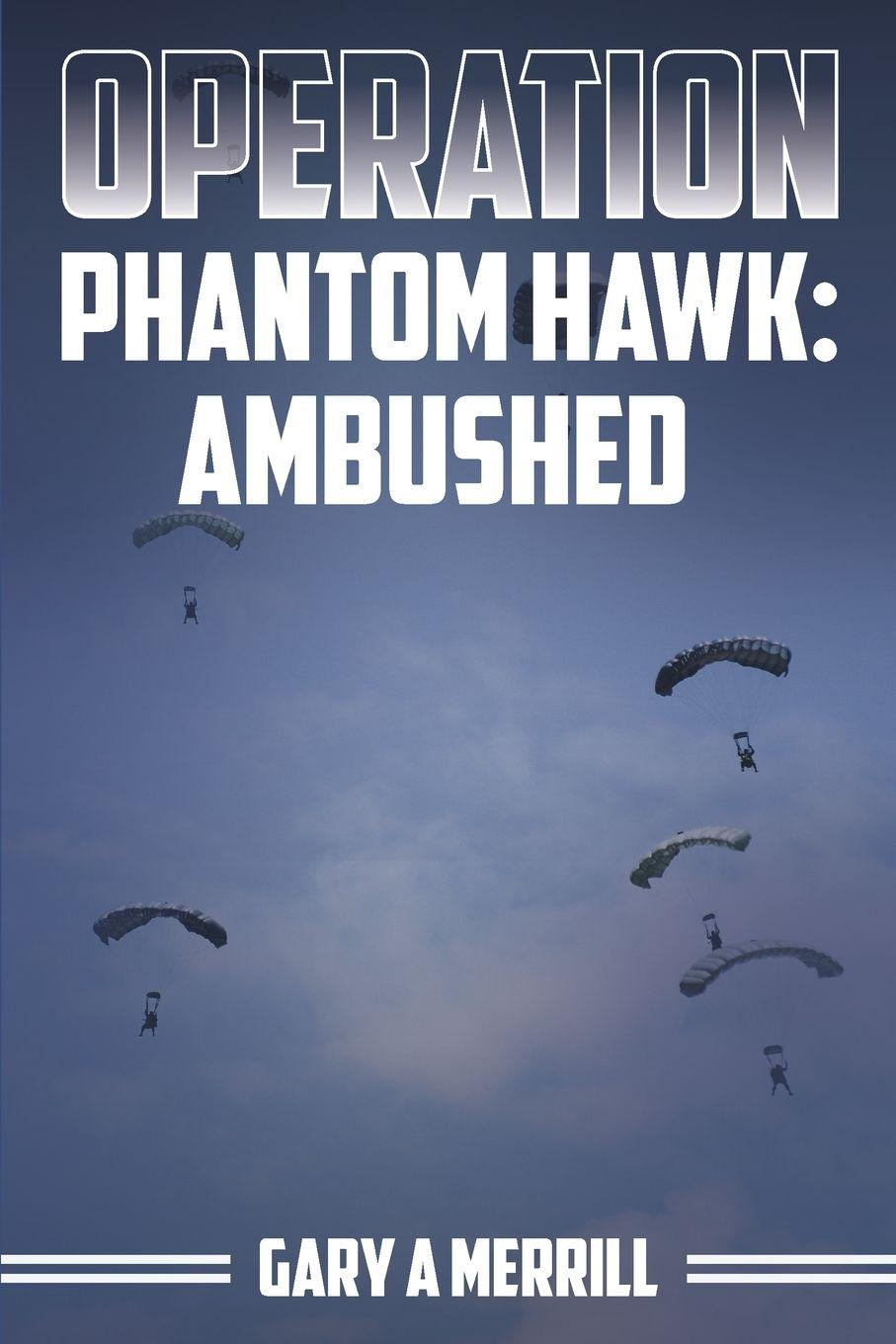 Kniha Operation Phantom Hawk Gary A Merrill