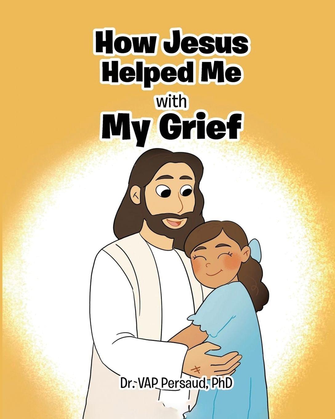 Kniha How Jesus Helped Me With My Grief Dr. VAP Persaud PhD