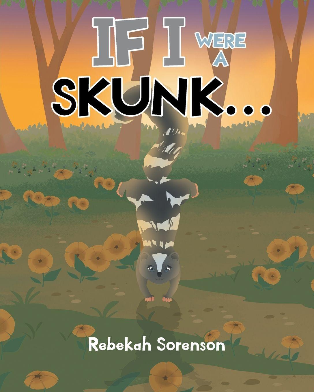 Книга If I Were a Skunk Rebekah Sorenson