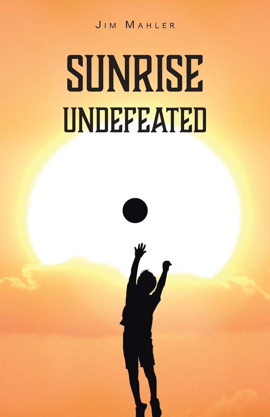 Kniha SUNRISE UNDEFEATED Jim Mahler