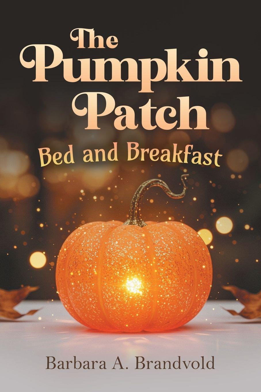 Kniha The Pumpkin Patch Bed and Breakfast Barbara A. Brandvold