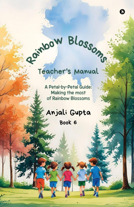 Kniha Rainbow Blossoms - Teacher's Manual Anjali Gupta