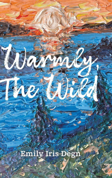 Kniha Warmly, The Wild Emily Iris Degn