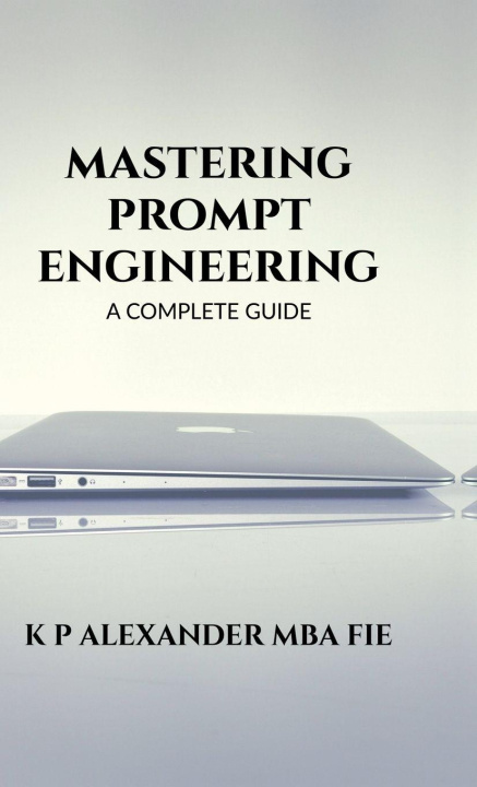 Kniha Mastering Prompt Engineering K P ALEXANDER