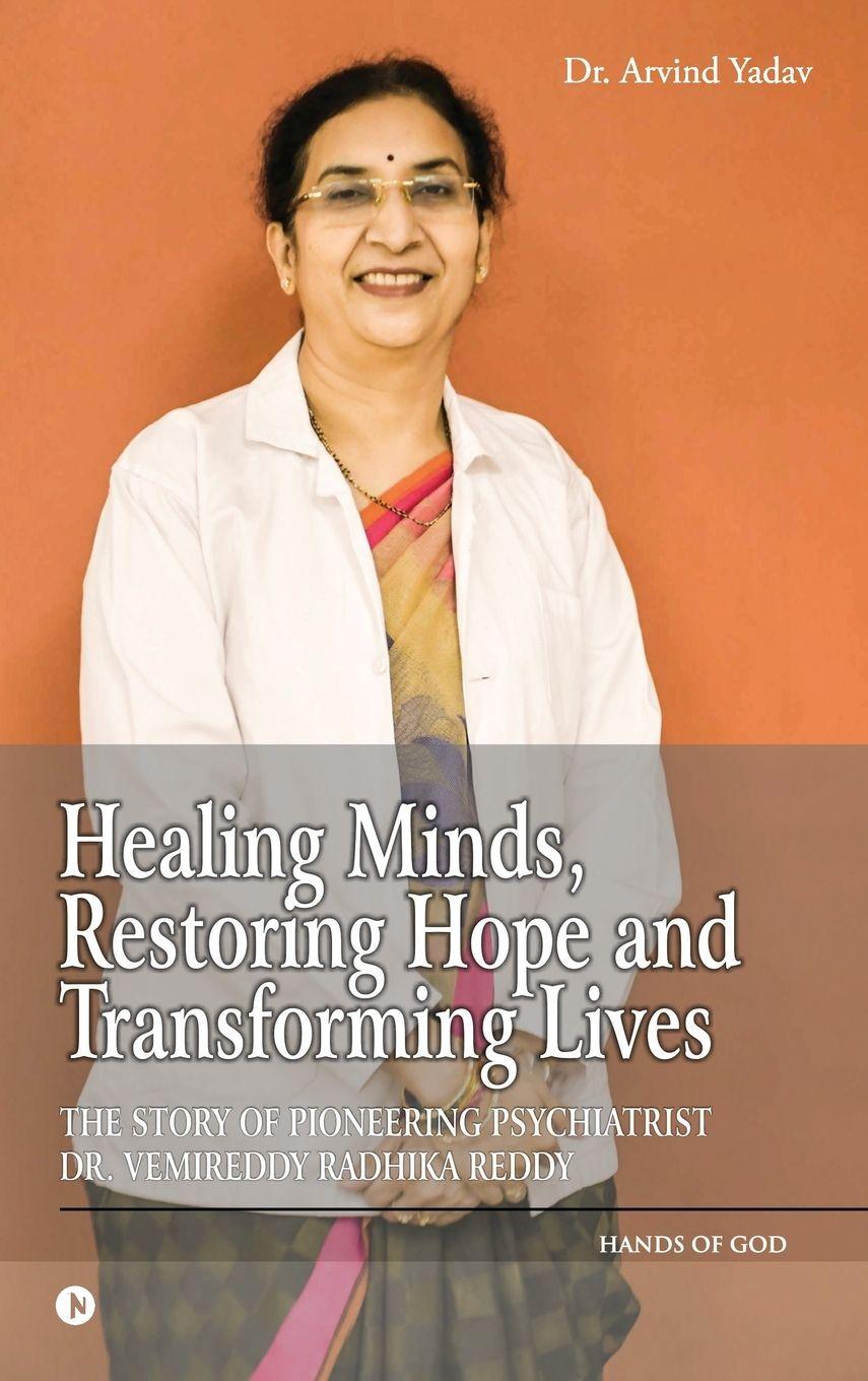 Kniha Healing Minds, Restoring Hope and Transforming Lives Dr. Arvind Yadav