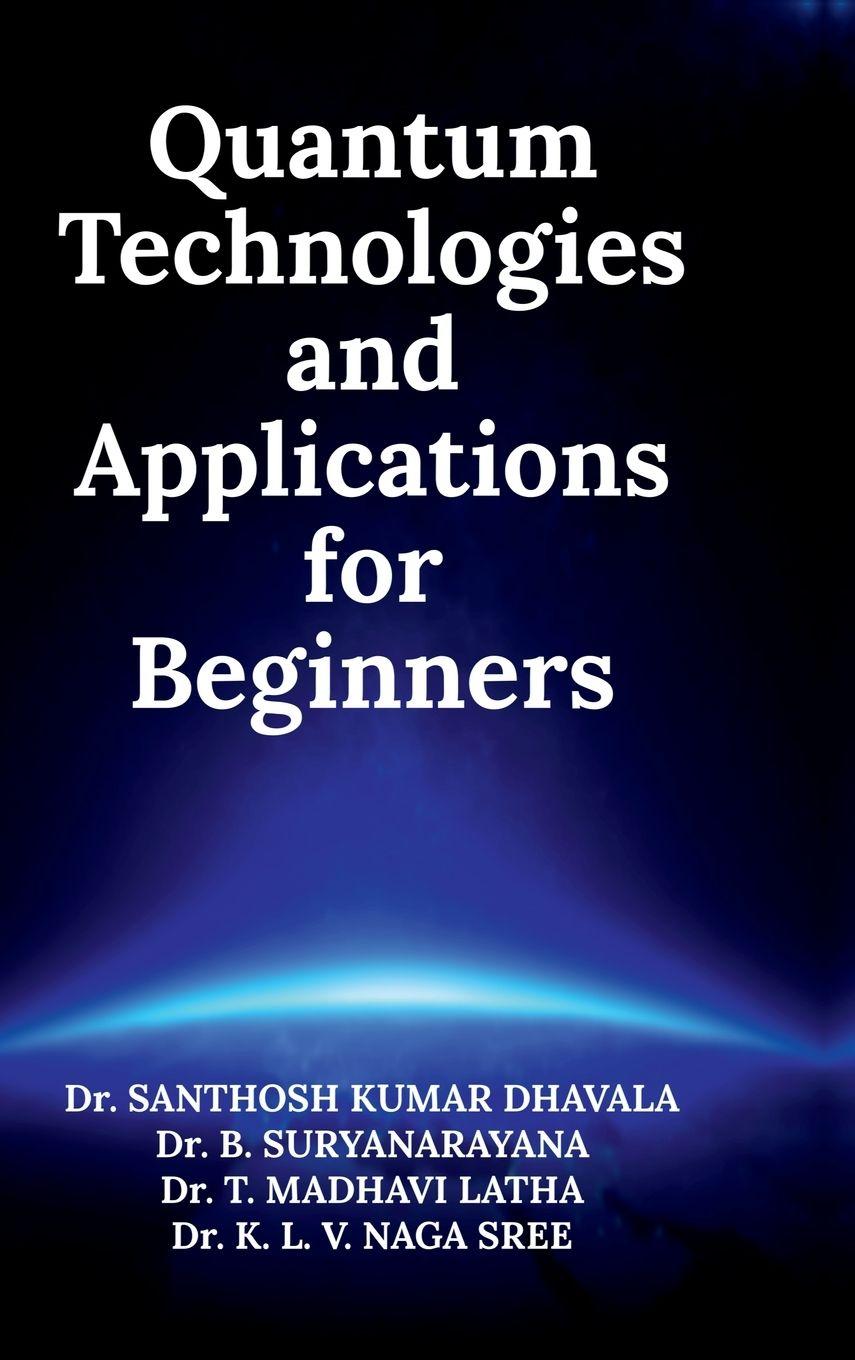Kniha Quantum Technologies and Applications for Beginners Dr. Santhosh Kumar Dhavala