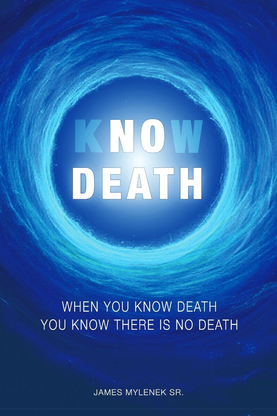 Kniha Know Death James Leon Mylenek Sr.
