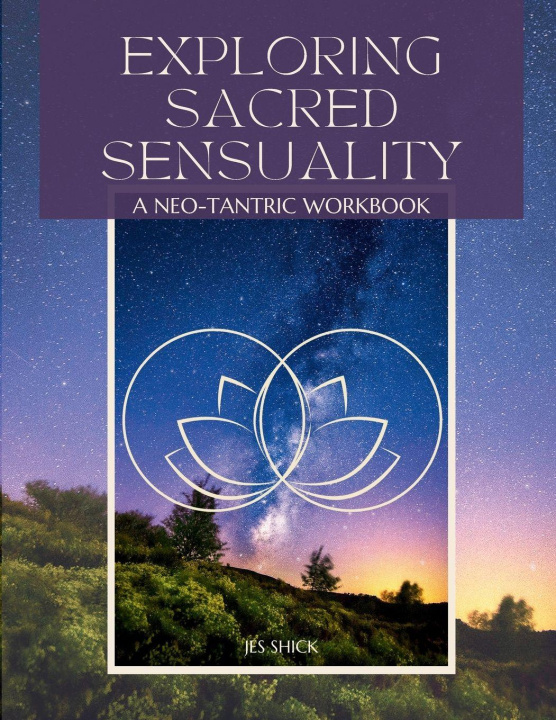 Kniha Exploring Sacred Sensuality Jes Shick