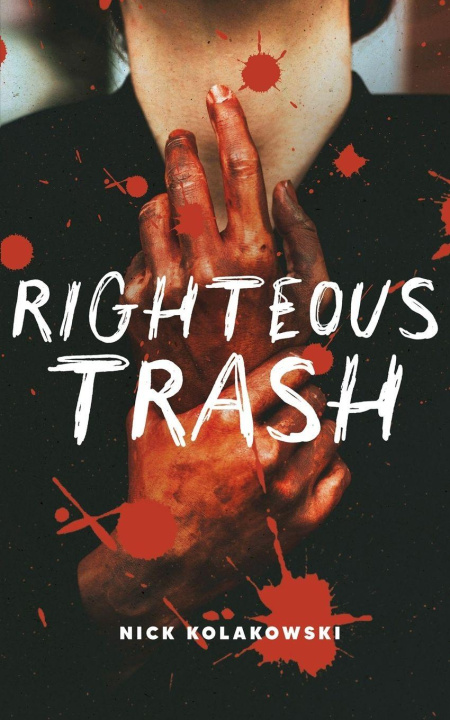 Kniha Righteous Trash Nick Kolakowski