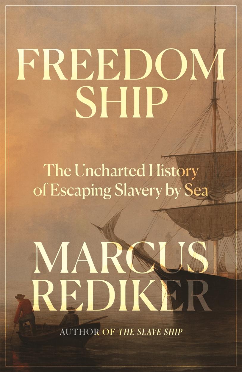 Kniha Freedom Ship : The Uncharted History of Escaping Slavery by Sea Marcus Rediker