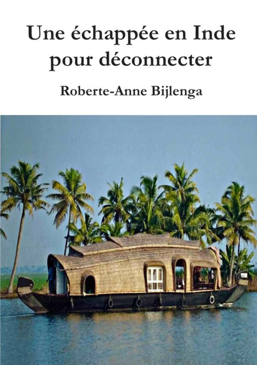 Kniha Une échappée en Inde pour déconnecter Roberte-Anne Bijlenga