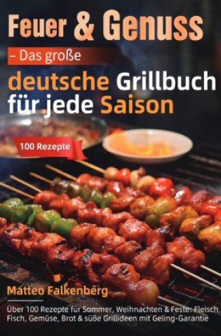 Kniha Feuer & Genuss - Das große deutsche Grillbuch für jede Saison Matteo Falkenberg