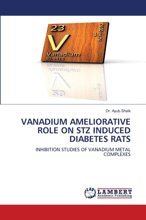 Kniha VANADIUM AMELIORATIVE ROLE ON STZ INDUCED DIABETES RATS Dr. Ayub Shaik