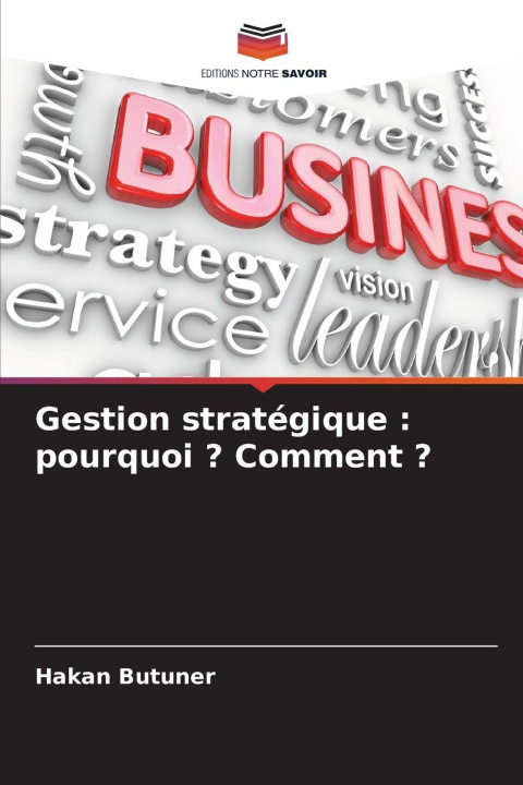 Knjiga Gestion stratégique : pourquoi ? Comment ? Hakan Butuner