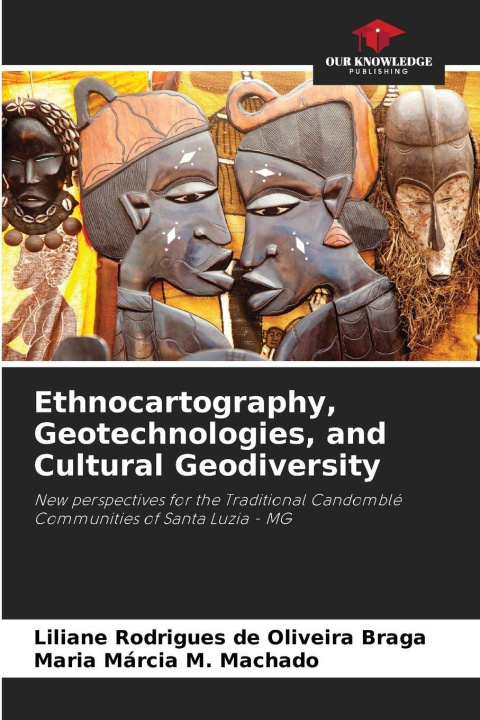Kniha Ethnocartography, Geotechnologies, and Cultural Geodiversity Liliane Rodrigues de Oliveira Braga