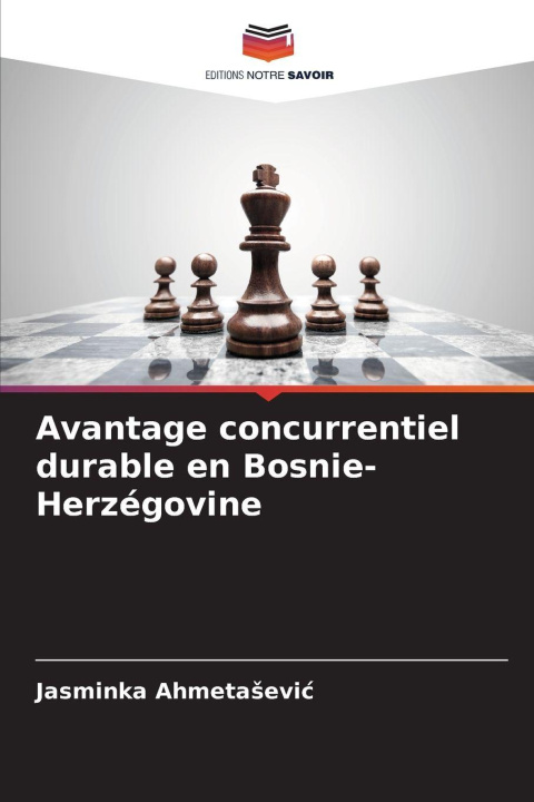 Knjiga Avantage concurrentiel durable en Bosnie-Herzégovine Jasminka Ahmetasevic