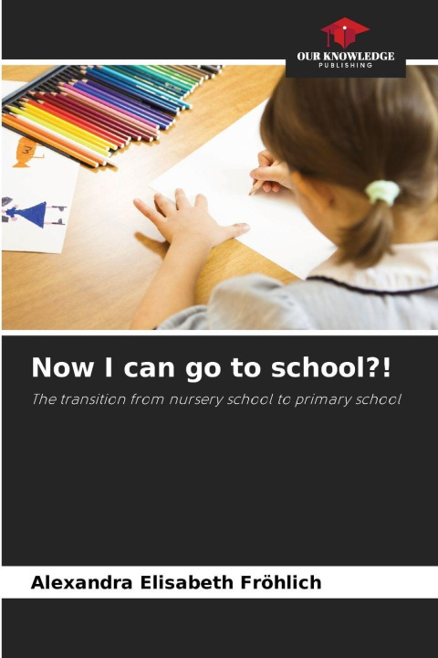 Kniha Now I can go to school?! Alexandra Elisabeth Fröhlich