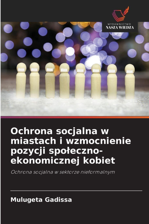 Kniha Ochrona socjalna w miastach i wzmocnienie pozycji spoleczno-ekonomicznej kobiet Mulugeta Gadissa