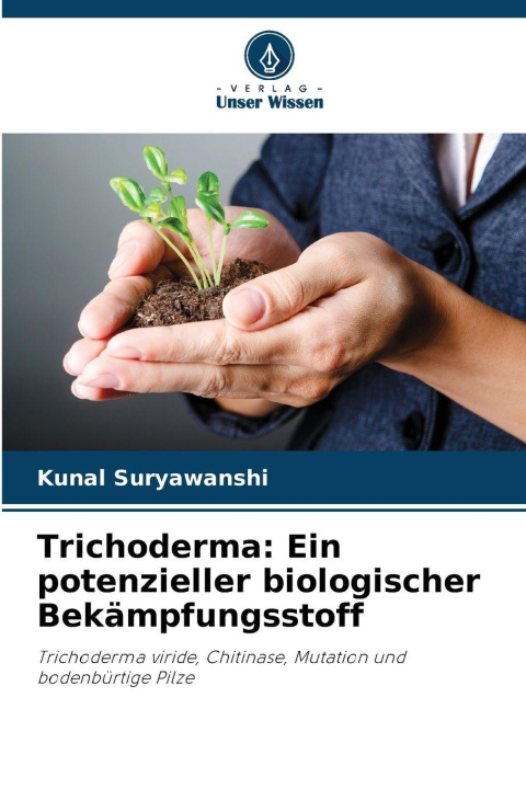 Kniha Trichoderma: Ein potenzieller biologischer Bekämpfungsstoff Kunal Suryawanshi