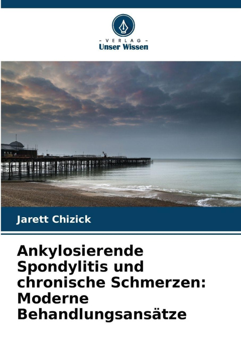 Kniha Ankylosierende Spondylitis und chronische Schmerzen: Moderne Behandlungsansätze Jarett Chizick