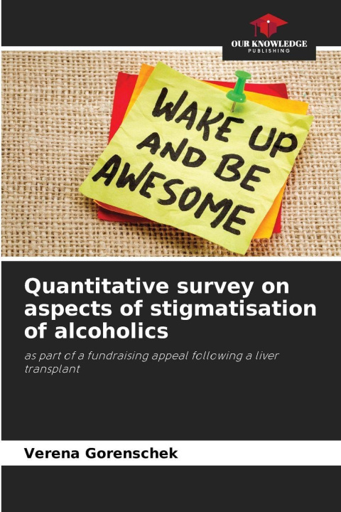 Kniha Quantitative survey on aspects of stigmatisation of alcoholics Verena Gorenschek