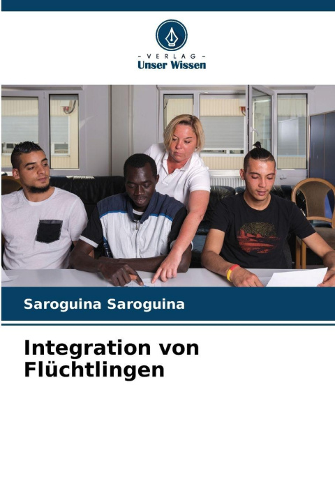 Kniha Integration von Flüchtlingen Saroguina Saroguina