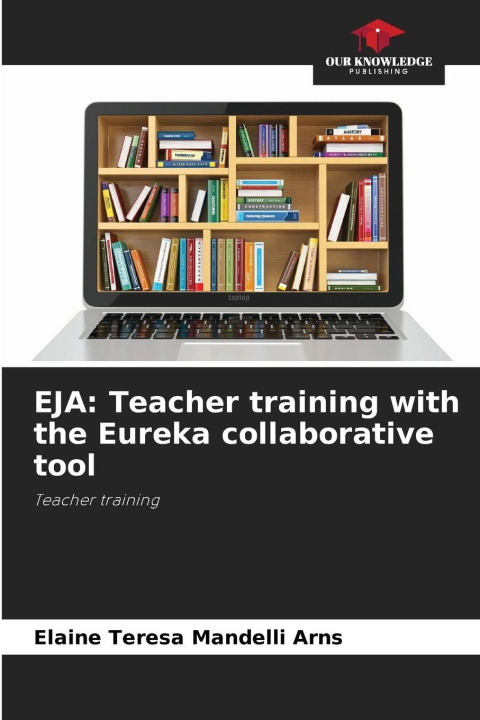 Kniha EJA: Teacher training with the Eureka collaborative tool Elaine Teresa Mandelli Arns