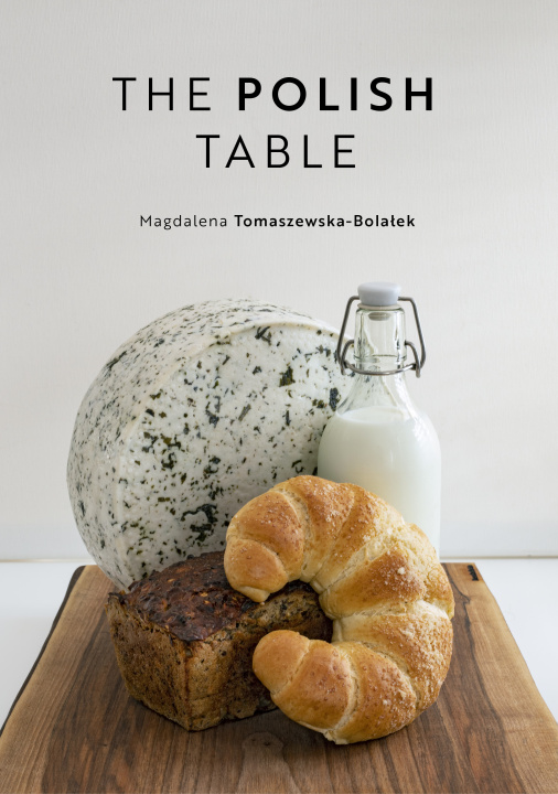 Kniha The Polish Table Magdalena Tomaszewska-Bolałek